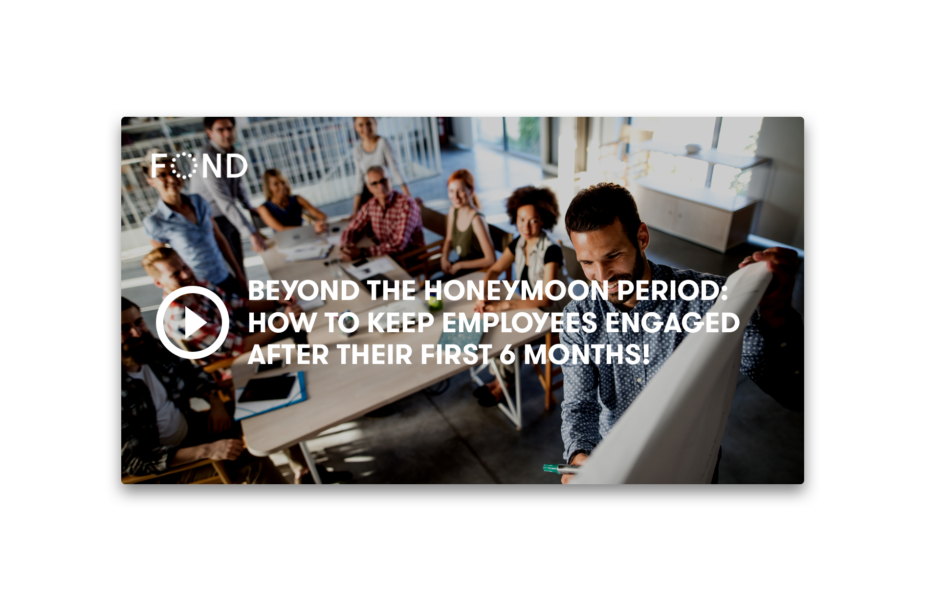 Beyond the Honeymoon Period: How to Keep Employees Engaged after Their First 6 Months!